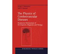 The Physics of Cerebrovascular Diseases: Biophysical Mechanisms of Development, Diagnosis and Therapy (Biological and Medical Physics, Biomedical Engineering)