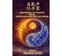 THE PHYSICS OF CHANGE YÌJĪNG: CONFUCIUS AND THE TEN WINGS. (Volume 2)