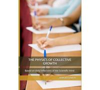THE PHYSICS OF COLLECTIVE GROWTH: Based on daily reflections of the Scientific mind | Self Help book | 100 pages A5 size |