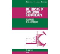 The Physics of Conformal Radiotherapy: Advances in Technology (PBK) (Series in Medical Physics and Biomedical Engineering)