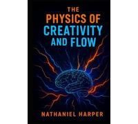 The Physics of Creativity and Flow