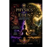 The Physics of Eden: The Hidden Science Behind The Two Trees