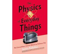The Physics of Everyday Things: The Extraordinary Science Behind an Ordinary Day