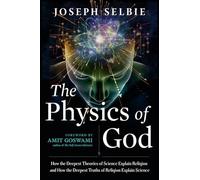 The Physics of God How the Deepest Theories of Science Explain Religion and H...
