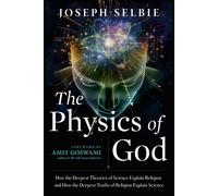 The Physics of God: How the Deepest Theories of Science Explain Religion and How
