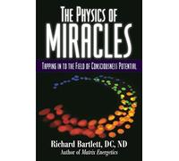 The Physics of Miracles: Tapping in to the Field of Consciousness Potential