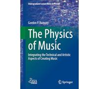 The Physics of Music: Integrating the Technical and Artistic Aspects of Creating Music (Undergraduate Lecture Notes in Physics)