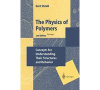The Physics of Polymers: Concepts for Understanding Their Structures and Behavior