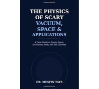The Physics of Scary Vacuum, Space, and Applications: A Field Guide to Empty Space, the Human Body, and the Universe