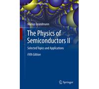 The Physics of Semiconductors II : Selected Topics and Applications