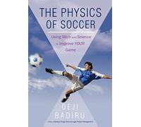 The Physics of Soccer: Using Math and Science to Improve Your Game