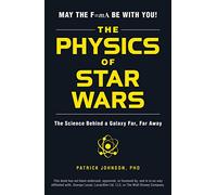 The Physics of Star Wars: The Science Behind a Galaxy Far, Far Away