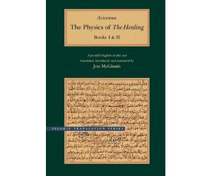The Physics of The Healing - A Parallel English-Arabic Text 2V Set: A Parallel English-Arabic Text in Two Volumes (Brigham Young University - Islamic Translation Series)