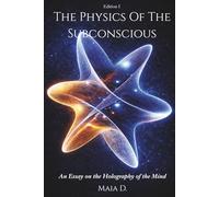 The Physics Of The Subconscious: An Essay on the Holography of the Mind
