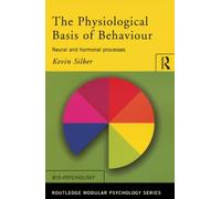 The Physiological Basis of Behaviour: Neural and Hormonal Processes (Routledge Modular Psychology)