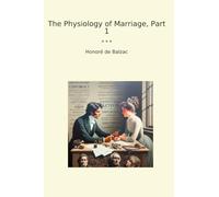 The Physiology of Marriage, Part 1 (Classic Books)