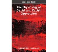 The Physiology of Sexist and Racist Oppression (Studies in Feminist Philosophy)