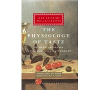 The Physiology of Taste: or Meditations on Transcendental Gastronomy (Everyman's Library) by Jean Anthelme Brillat-Savarin (2009-10-06)