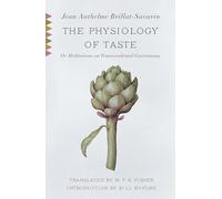 The Physiology of Taste: Or Meditations on Transcendental Gastronomy: Or Meditations on Transcendental Gastronomy with Recipes (Vintage Classics)
