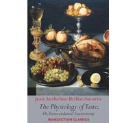 The Physiology of Taste; or, Transcendental Gastronomy