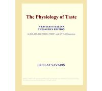 The Physiology of Taste (Webster's Italian Thesaurus Edition)