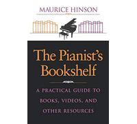 The Pianist's Bookshelf: A Practical Guide to Books, Videos, and Other Resources