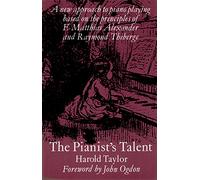 The Pianist's Talent: A New Approach to Piano Playing Based on the Principles of F. Matthias Alexander and Raymond Thiberge