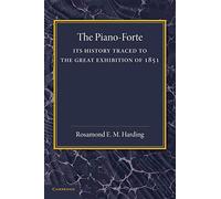 The Piano-Forte – Its History Traced To The Great Exhibition Of 1851 – Cambridge University Press
