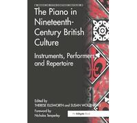 The Piano in Nineteenth-Century British Culture: Instruments, Performers and Repertoire (Music in Nineteenth-Century Britain)