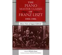 The Piano Master Classes of Franz Liszt, 1884-1886: Diary Notes of August Göllerich