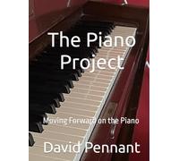 The Piano Project: Moving Forward on the Piano (David Pennant Piano)