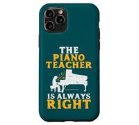 The Piano Teacher Is Always Right Funny Pianist Case for iPhone 11 Pro