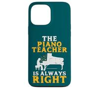 The Piano Teacher Is Always Right Funny Pianist Case for iPhone 13 Pro Max