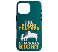 The Piano Teacher Is Always Right Funny Pianist Case for iPhone 16 Pro Max