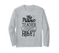 The Piano Teacher is Always Right Job Lesson Instructor Long Sleeve T-Shirt