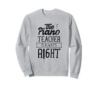 The Piano Teacher Is Always Right Job Lesson Instructor Sweatshirt