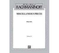 The Piano Works of Rachmaninoff, Vol. IV: Miscellaneous Pieces: 4 (Belwin Edition)
