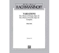The Piano Works of Rachmaninoff, Volume VI: Variations on a Theme of Chopin, Op. 22, and Variations on a Theme of Corelli, Op. 42: 6 (Belwin Edition)