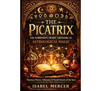 THE PICATRIX: The Forbidden Arabic Grimoire of Astrological Magic