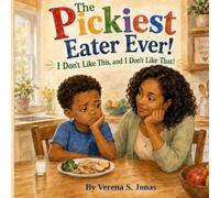 The Pickiest Eater Ever!: I Don't Like This, and I Don't Like That!