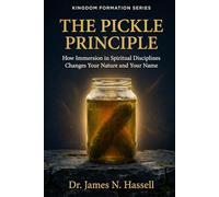 The Pickle Principle: How Immersion in Spiritual Disciplines Changes Your Nature and Your Name