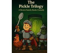 The Pickle Trilogy: A Brown Family Books Comedy