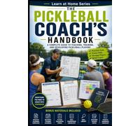 The Pickleball Coach's Handbook: A Complete Guide to Teaching, Training, and Developing Pickleball Players (Learn at Home)