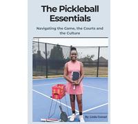 The Pickleball Essentials: Navigating the Game, the Courts, and the Culture