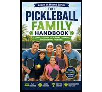 The Pickleball Family Handbook: A Complete Guide to Playing, Learning, and Growing Together (Learn at Home)
