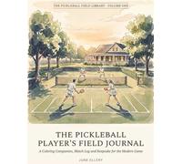 The Pickleball Player's Field Journal: A Coloring Companion, Match Log and Keepsake for the Modern Game