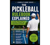 The Pickleball Rulebook Explained: A Clear, Simple Guide to the Rules, Scoring, and Everything in Between: 13 (Learn at Home)