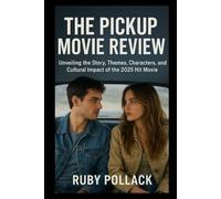 The Pickup Movie Review: Unveiling the Story, Themes, Characters, and Cultural Impact of the 2025 Hit Movie