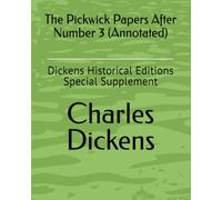 The Pickwick Papers After Number 3 (Annotated): Dickens Historical Editions Special Supplement