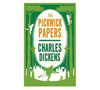 The Pickwick Papers : Annotated Edition (Alma Classics Evergreens)